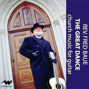Fred Baue - The Great Dance: Church Music for Guitar